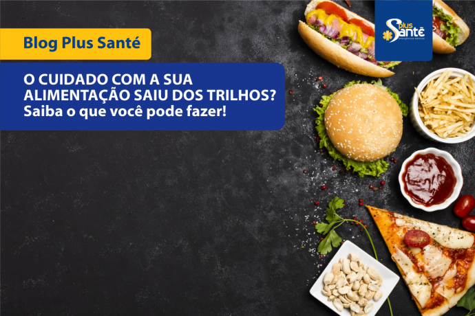 O cuidado com a sua alimentação saiu dos trilhos? Saiba o que você pode fazer!